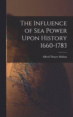 Influence of Sea Power Upon History 1660-1783