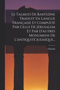 bokomslag Le Talmud De Babylone Traduit En Langue Franaise Et Complt Par Celui De Jrusalem Et Par D'autres Monumens De L'antiquit Judaque...