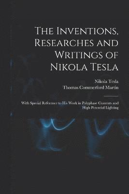The Inventions, Researches and Writings of Nikola Tesla 1