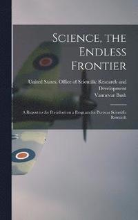bokomslag Science, the Endless Frontier; a Report to the President on a Program for Postwar Scientific Research