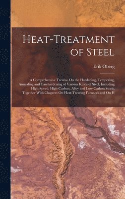 Erik Oberg - Heat-Treatment of Steel, Inbunden