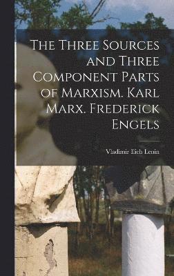 The Three Sources and Three Component Parts of Marxism. Karl Marx. Frederick Engels 1