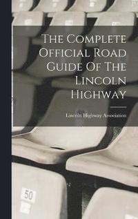 bokomslag The Complete Official Road Guide Of The Lincoln Highway
