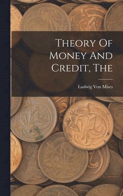 Ludwig Von Mises - Theory Of Money And Credit, Inbunden