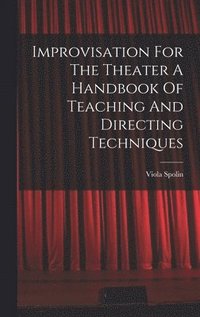 bokomslag Improvisation For The Theater A Handbook Of Teaching And Directing Techniques