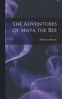 Waldemar Bonsels - Adventures of Maya the Bee, Inbunden