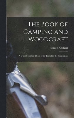 Horace Kephart - Book of Camping and Woodcraft, Inbunden