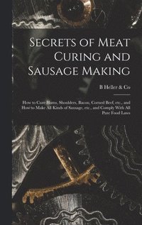 bokomslag Secrets of Meat Curing and Sausage Making