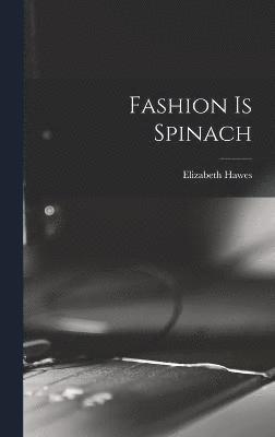 Elizabeth Hawes - Fashion is Spinach, Inbunden