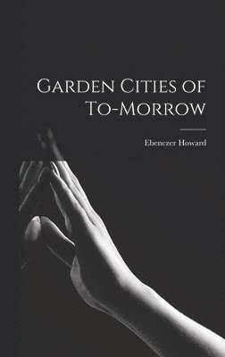 Ebenezer Howard - Garden Cities of To-morrow, Inbunden