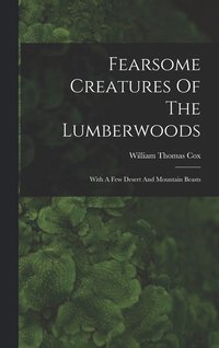 bokomslag Fearsome Creatures Of The Lumberwoods