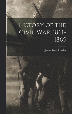 James Ford Rhodes - History of the Civil War, 1861-1865, Inbunden