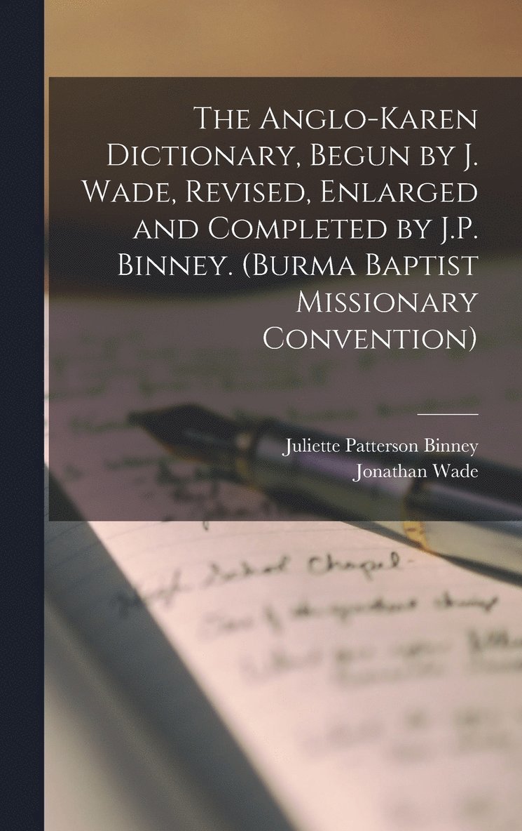 The Anglo-Karen Dictionary, Begun by J. Wade, Revised, Enlarged and Completed by J.P. Binney. (Burma Baptist Missionary Convention) 1