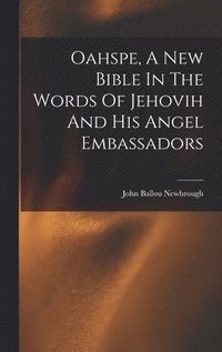 bokomslag Oahspe, A New Bible In The Words Of Jehovih And His Angel Embassadors