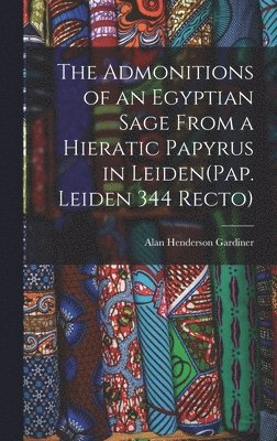 The Admonitions of an Egyptian Sage From a Hieratic Papyrus in Leiden(Pap. Leiden 344 Recto) 1