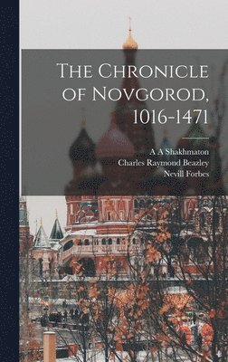 Nevill Forbes, Robert Michell, A A Shakhmaton - Chronicle of Novgorod, 1016-1471, Inbunden