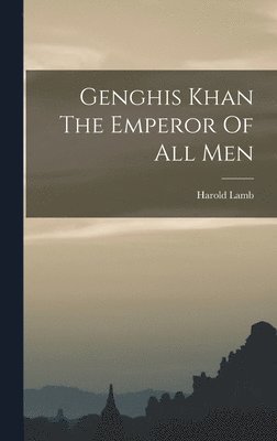 Harold Lamb - Genghis Khan The Emperor Of All Men, Inbunden