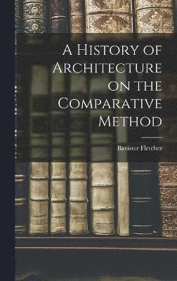 Banister Fletcher - History of Architecture on the Comparative Method, Inbunden