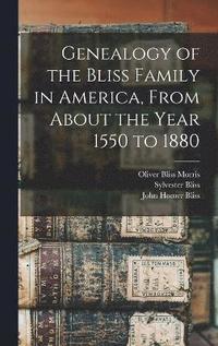 bokomslag Genealogy of the Bliss Family in America, From About the Year 1550 to 1880