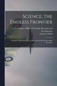 bokomslag Science, the Endless Frontier; a Report to the President on a Program for Postwar Scientific Research