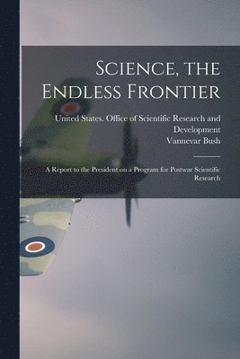 Vannevar Bush, United States Office of Scientific R - Science, the Endless Frontier; a Report to the President on a Program for Postwar Scientific Research, Häftad