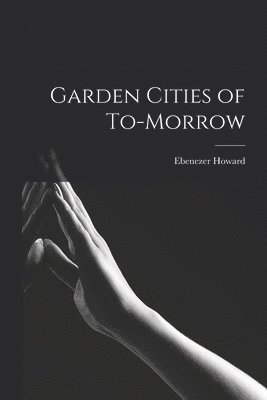 Ebenezer Howard - Garden Cities of To-morrow, Häftad