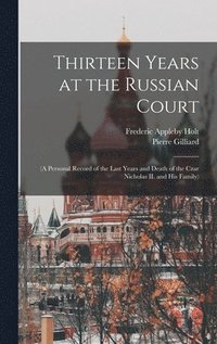 bokomslag Thirteen Years at the Russian Court