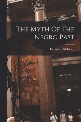 The Myth Of The Negro Past 1