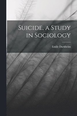 Suicide, a Study in Sociology 1