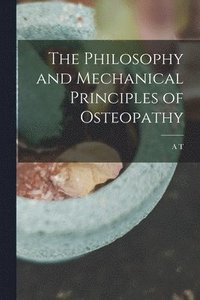 bokomslag The Philosophy and Mechanical Principles of Osteopathy