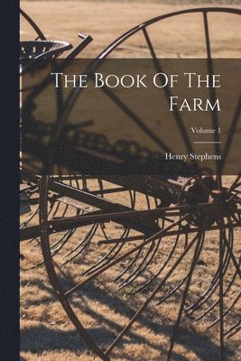 Henry Stephens - Book Of The Farm; Volume 1, Häftad