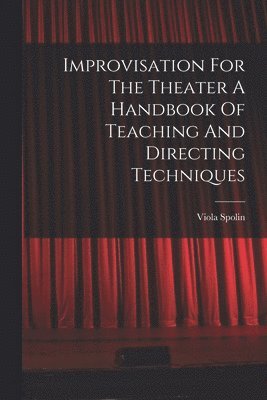 Improvisation For The Theater A Handbook Of Teaching And Directing Techniques