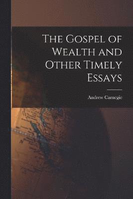 bokomslag The Gospel of Wealth and Other Timely Essays