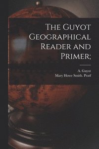 bokomslag Guyot Geographical Reader and Primer;