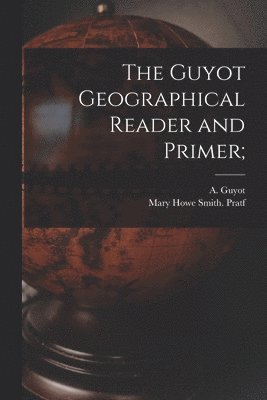 bokomslag Guyot Geographical Reader and Primer;
