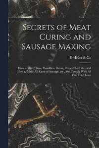 bokomslag Secrets of Meat Curing and Sausage Making