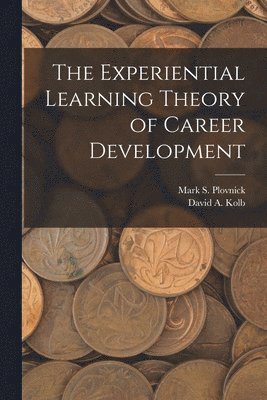 The Experiential Learning Theory of Career Development 1