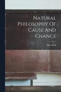bokomslag Natural Philosophy Of Cause And Chance