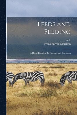 Feeds and Feeding; a Hand-book for the Student and Stockman 1