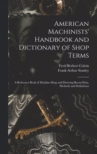 bokomslag American Machinists' Handbook and Dictionary of Shop Terms