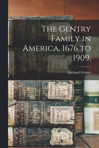 bokomslag The Gentry Family in America, 1676 to 1909,