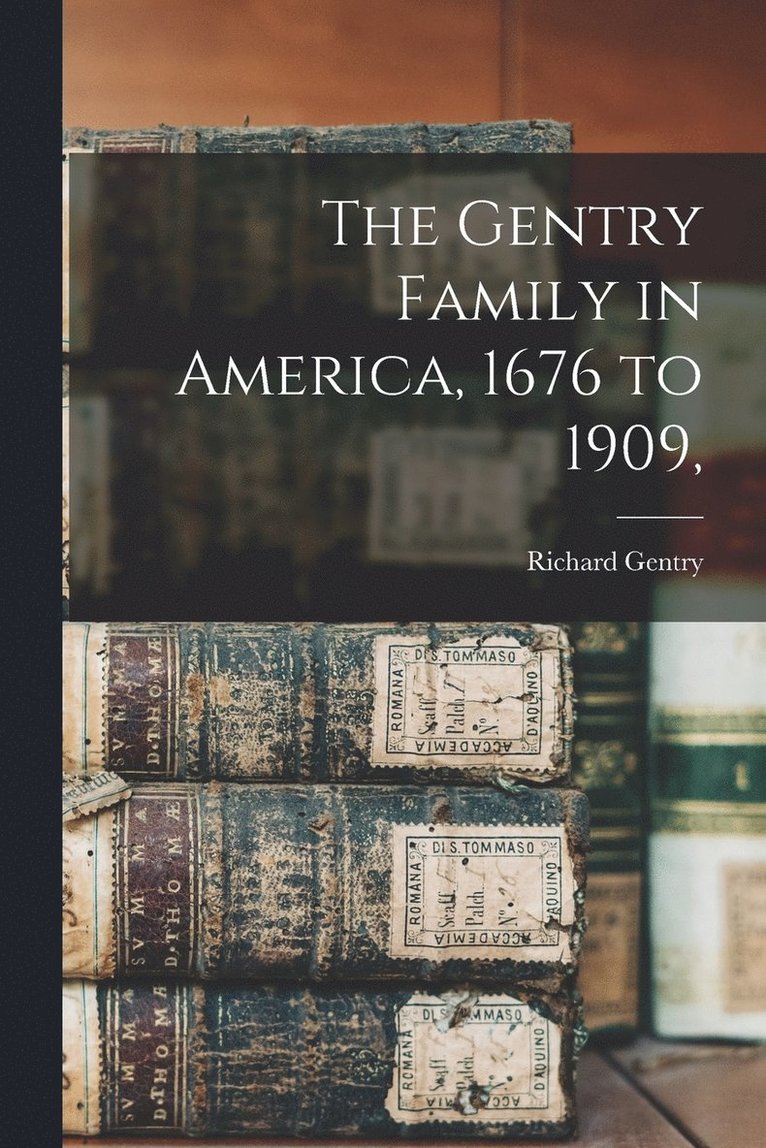 The Gentry Family in America, 1676 to 1909, 1