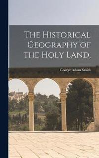 bokomslag The Historical Geography of the Holy Land,