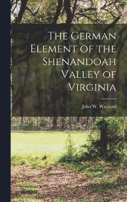 The German Element of the Shenandoah Valley of Virginia 1