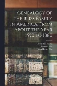bokomslag Genealogy of the Bliss Family in America, From About the Year 1550 to 1880