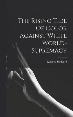 bokomslag The Rising Tide Of Color Against White World-supremacy