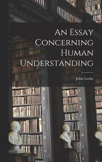 bokomslag An Essay Concerning Human Understanding