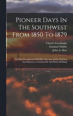 Pioneer Days In The Southwest From 1850 To 1879 1