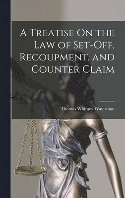A Treatise On the Law of Set-Off, Recoupment, and Counter Claim 1