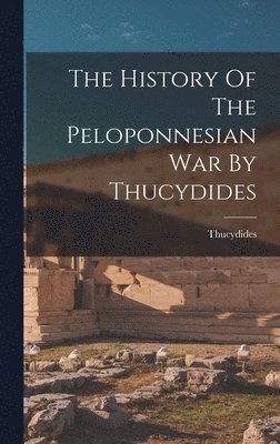 History Of The Peloponnesian War By Thucydides, Inbunden